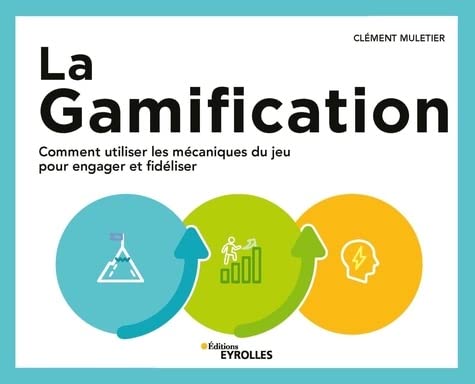 La gamification - Comment utiliser les mécanismes du jeu pour engager et fidéliser.jpg 